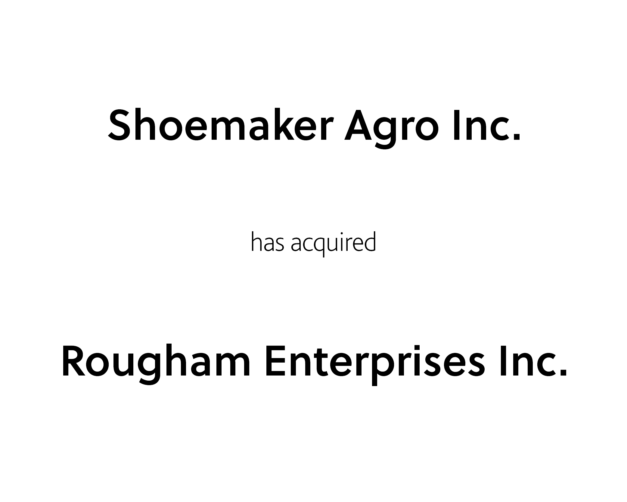 Shoemaker Agro Inc. has acquired Rougham Enterprises Inc.