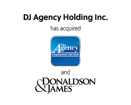 DJ Agency Holding Inc. has acquired The Agency Employment Services Ltd. and Donaldson & James.