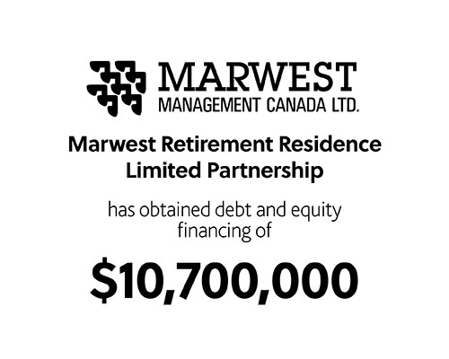 Marwest Retirement Residence Limited Partnership has obtained debt and equity financing of $10,700,000