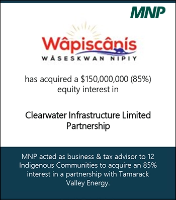 Wâpiscânīs Wâsekswan Nipiy has acquired a $150,000,000 (85%) equity interest in Clearwater Infrastructure Limited Partnership MNP acted as business & tax advisor to 12 Indigenous Communities to acquire an 85% interest in a partnership with Tamarack Valley Energy.