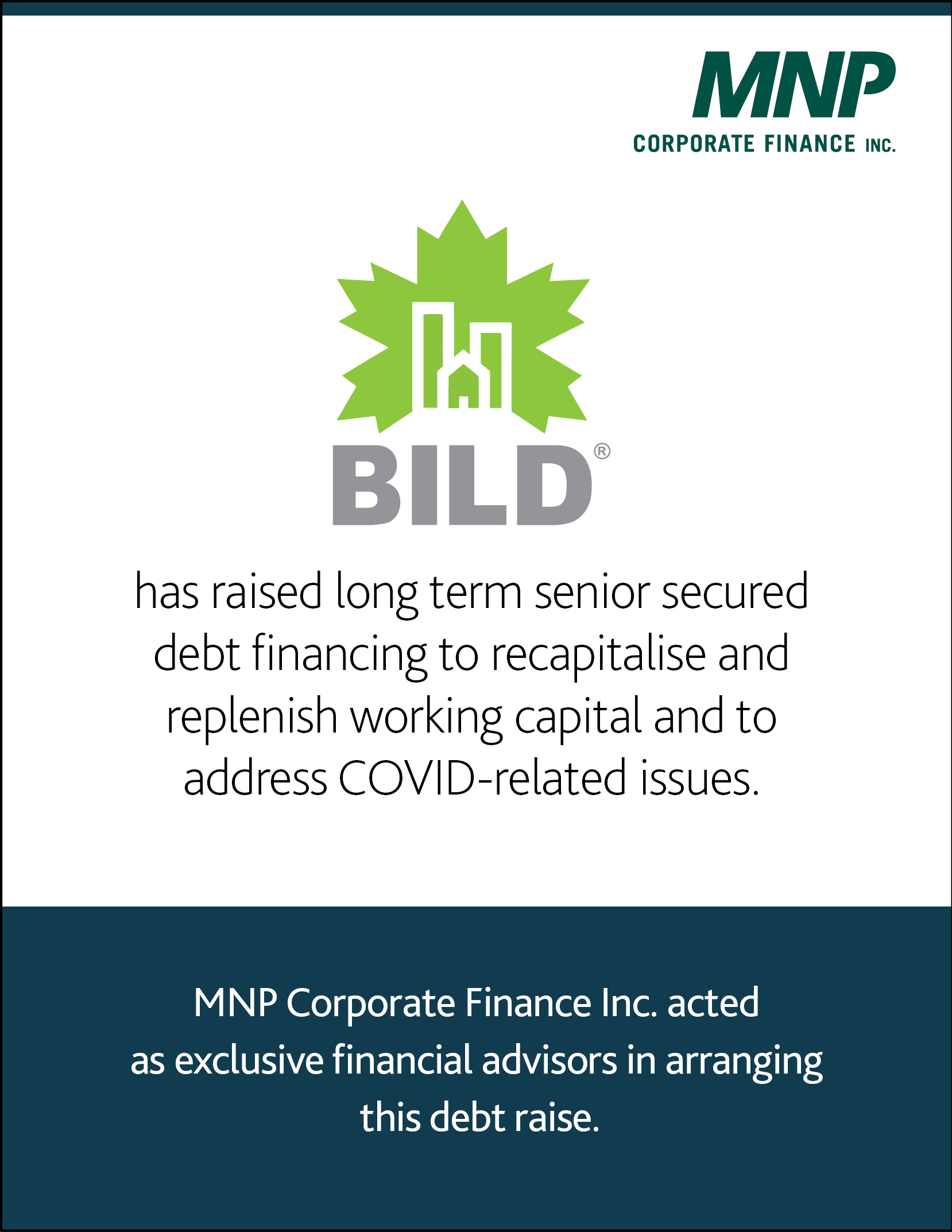 BILD has raised long term senior secured debt financing to recapitalise and replenish working capital and to address COVID-related issues