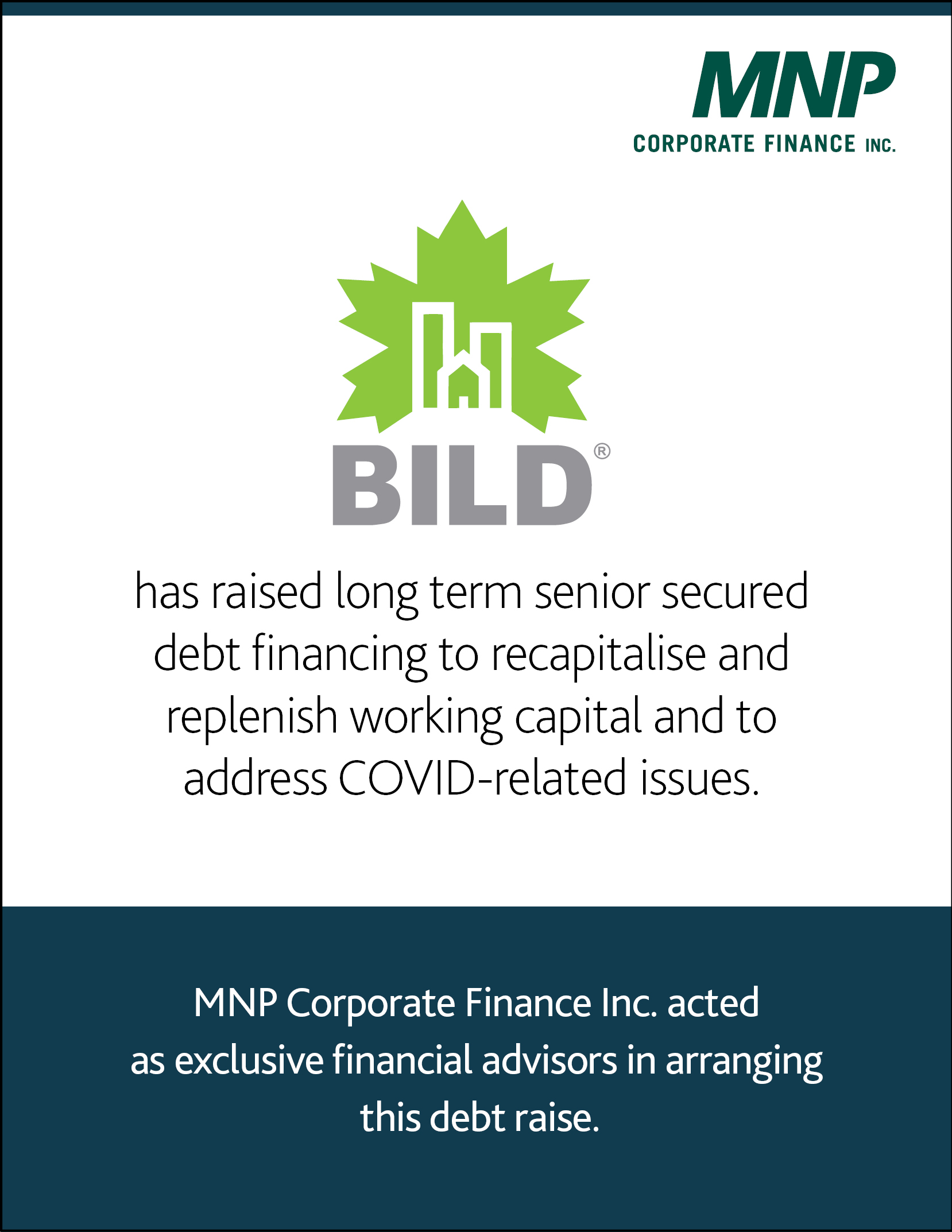 BILD has raised long term senior secured debt financing to recapitalise and replenish working capital and to address COVID-related issues 