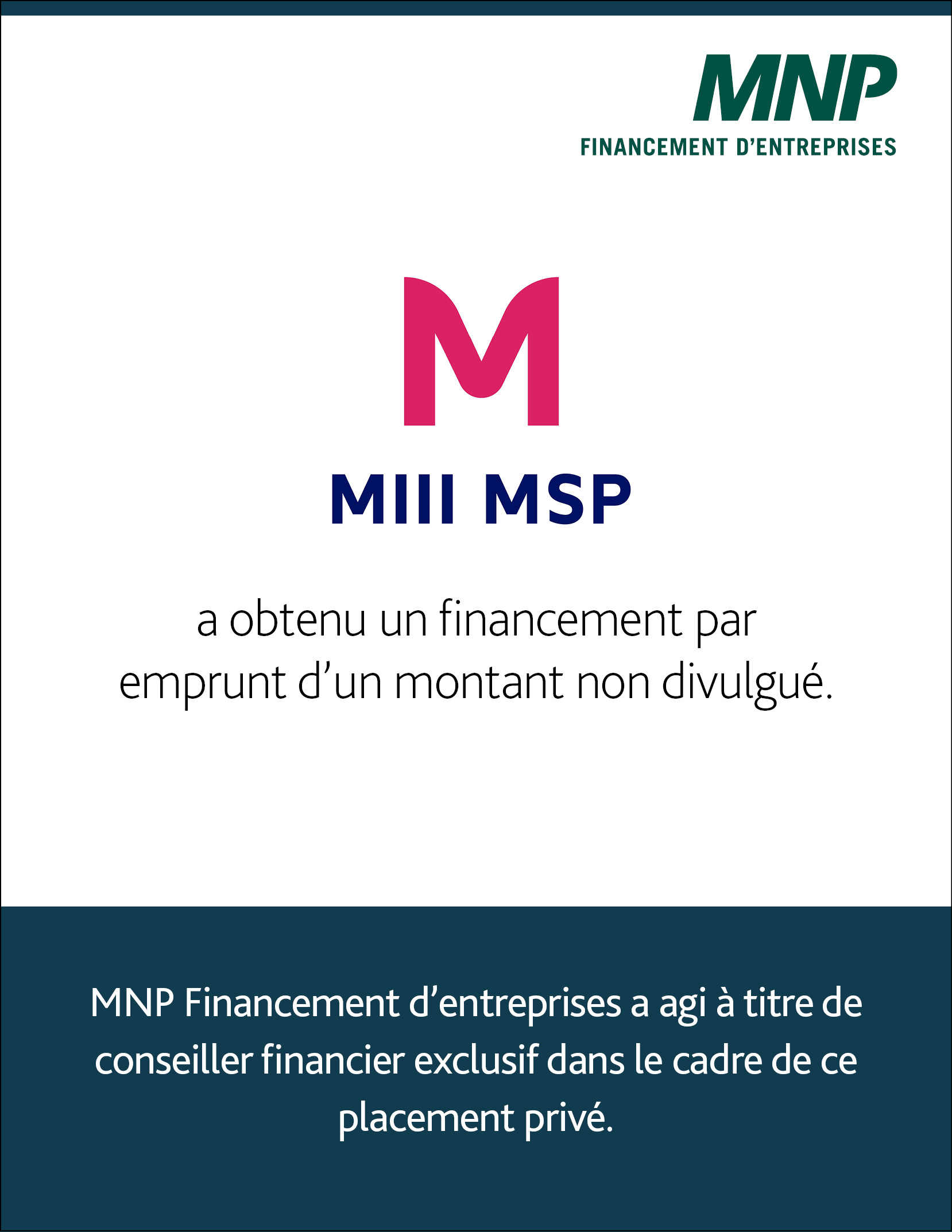 Logo de Mill MSP Triella avec le texte en dessous qui dit : « a levé un financement par emprunt de 4 250 000 $. MNP Corporate Finance Inc. a agi à titre de conseiller financier exclusif dans l'organisation de ce placement privé.