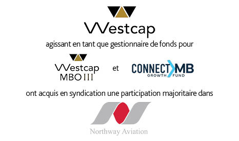 Westcap, agissant en tant que gestionnaire de fonds pour Westcap MBO III et Connect MB, a acquis Northway Aviation.