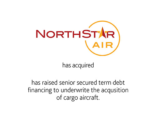 NorthStar Air has acquired has raised senior secured term debt financing to underwrite the acquisition of cargo aircraft