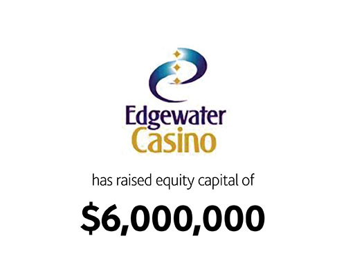 Edgewater Casino has raised equity capital of $6,000,000