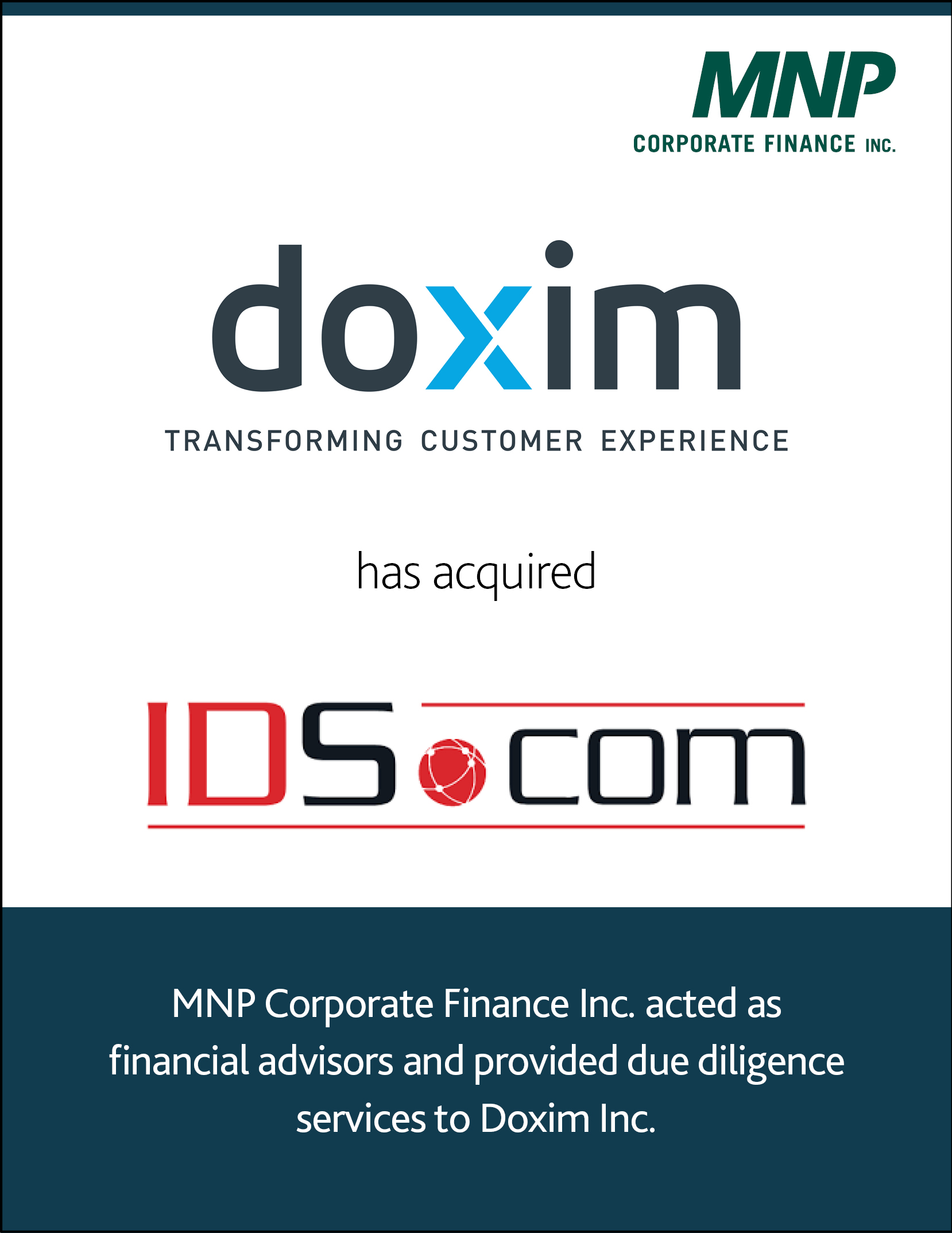 Doxim has acquired IDS.com. MNP Corporate Finance Inc. acted as financial advisors and provided due diligence services to Doxim Inc.