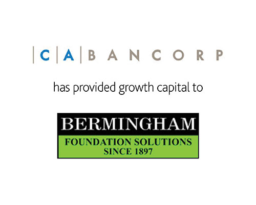 CA Bancorp has provided growth capital to Bermingham Foundation Solutions Since 1897.