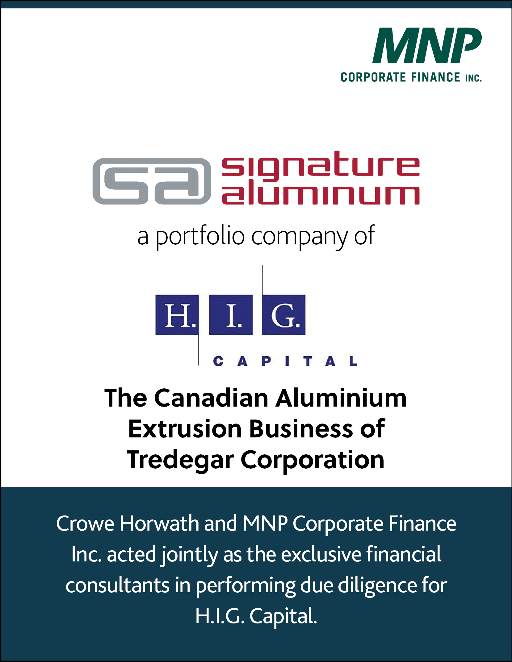 Signature aluminum a portfolio company of H.I.G. Capital The Canadian Aluminum Extrusion Business of Tredegar Corporation. 