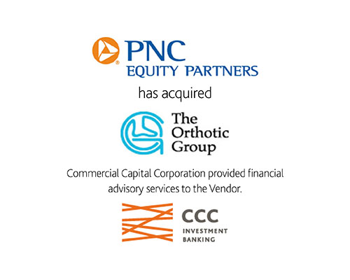 PNC Equity Partners has acquired The Orthotic Group Commercial Capital Corporation provided financial advisory services to the Vendor CCC Investment Banking
