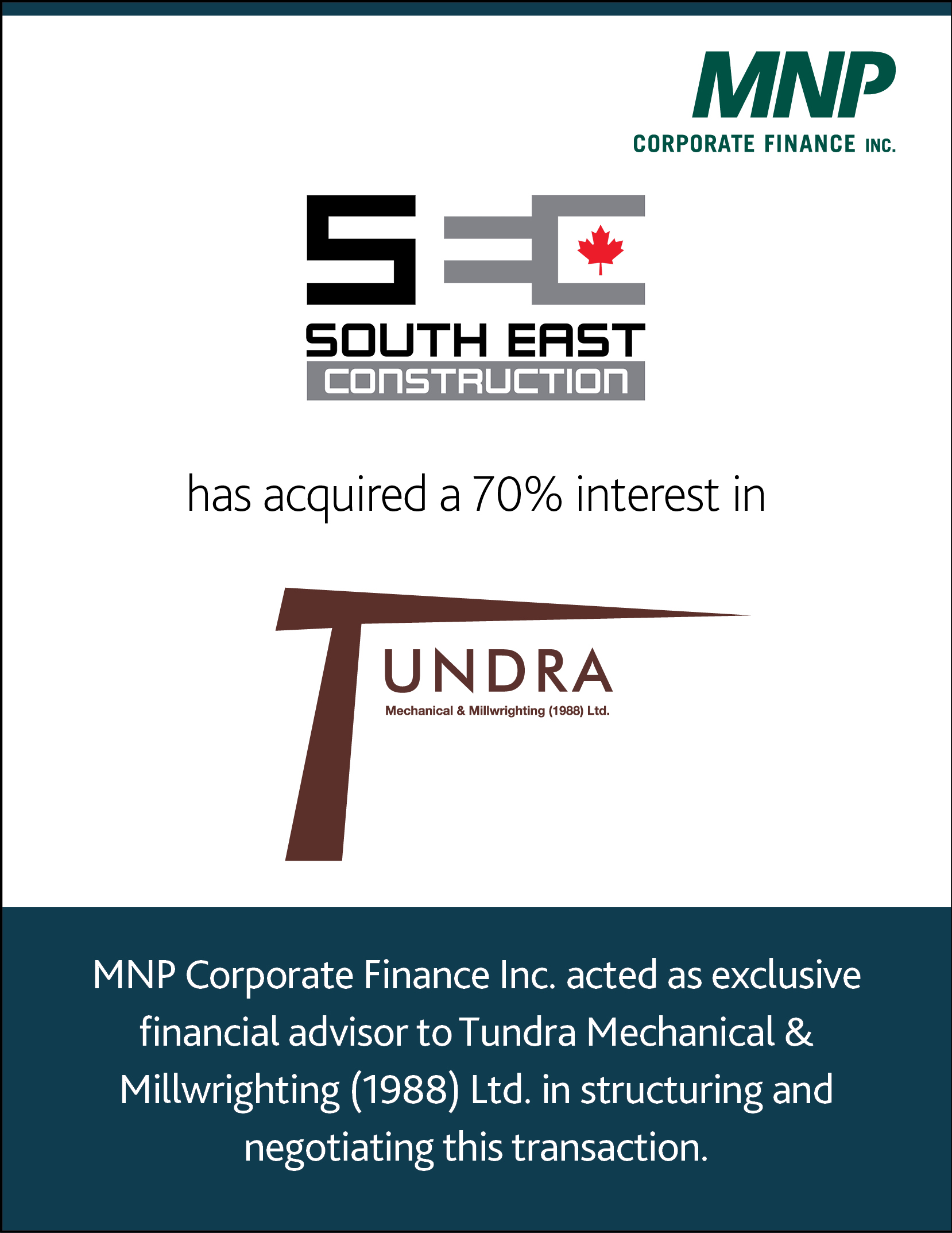 Secon Holdings LP (operating as South East Construction; a subsidiary of Mosaic Capital Corporation) has acquired a 70% interest in Tundra Mechanical & Millwrighting (1988) Ltd.