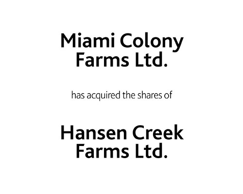 Miami Colony Farms Ltd. has acquired the shares of Hansen Creek Farms Ltd.