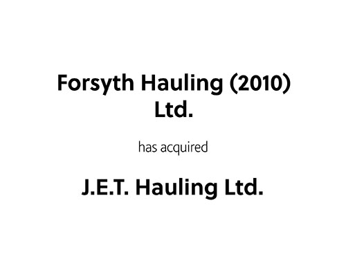 Forsyth Hauling (2010) Ltd. has acquired J.E.T. Hauling Ltd.