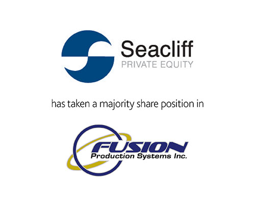 Seacliff Private Equity has taken majority share position in Fusion Production Systems Inc.