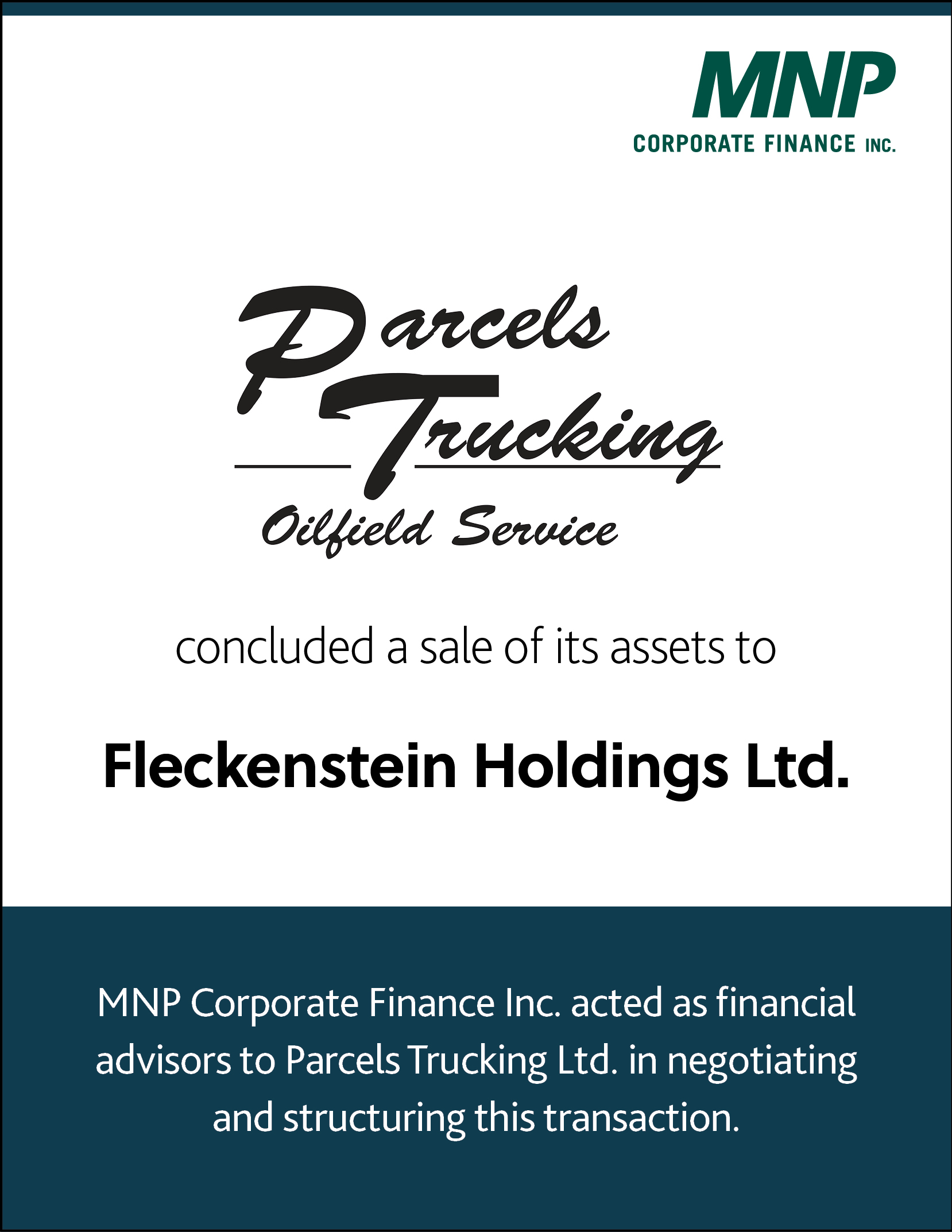 Parcels Trucking Oilfield Service concluded a sale of its assets to Fleckenstein Holdings Ltd