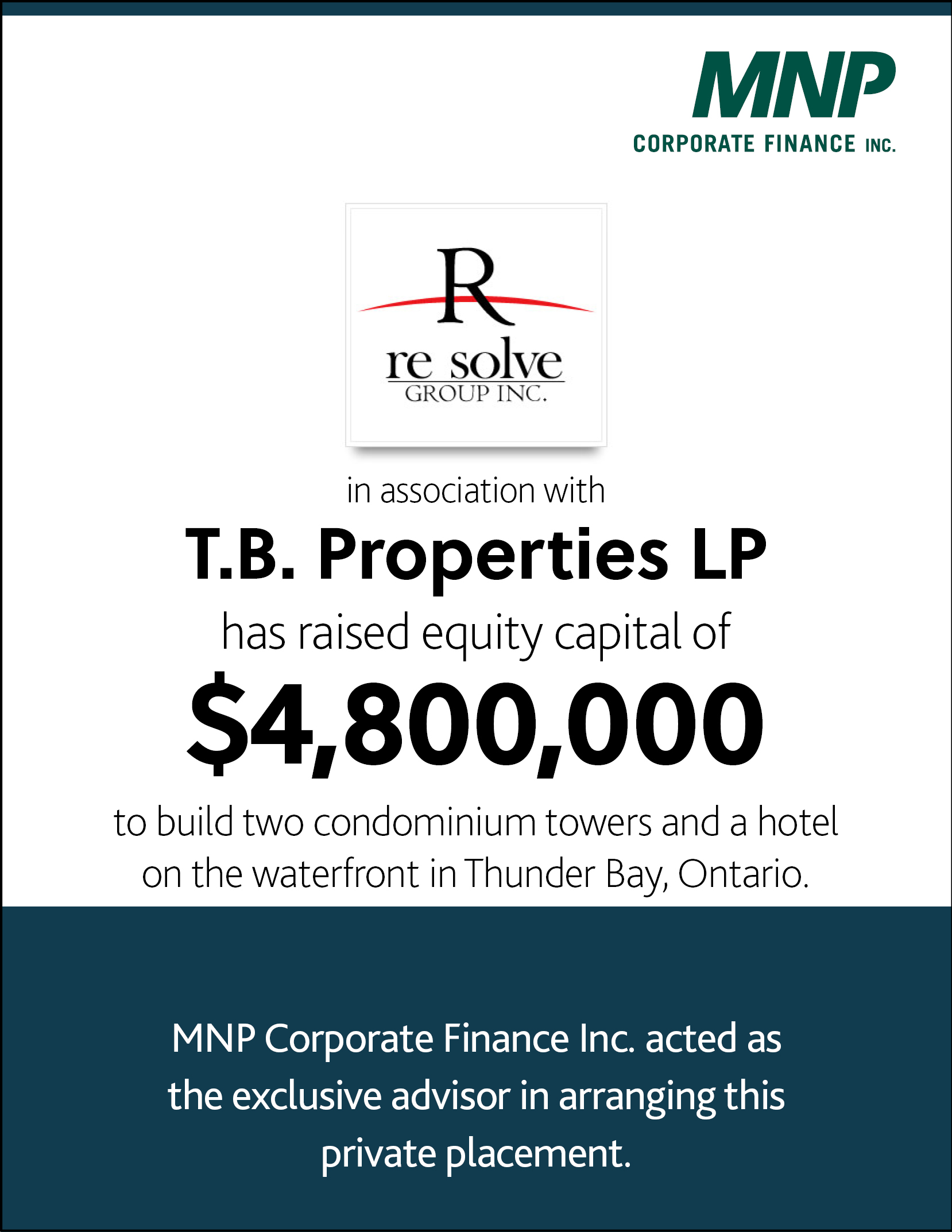 Resolve Group Inc in association with T.B. Properties LP has raised equity capital of $4,800,000 to build two condominium towers and a hotel on the waterfront in Thunder Bay, Ontario