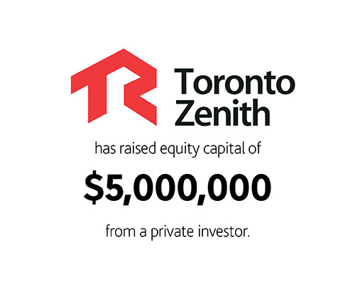 Toronto Zenith Contracting Ltd. has raised equity capital of $5,000,000 from a private investor.