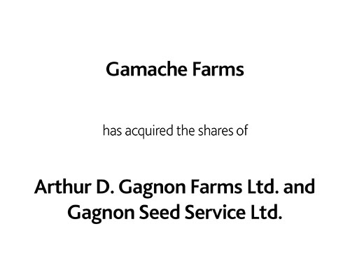Gamache Farms has acquired the shares of Arthur D. Gagnon Farms Ltd. and Gagnon Seed Service Ltd. (Gagnon Farms).
