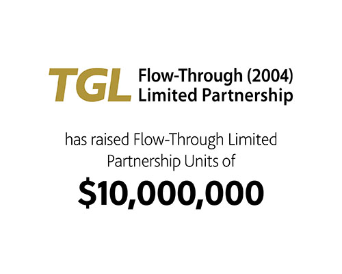 TGL Flow Through (2004) Limited Partnership has raised Flow-Through Limited Partnership Units of $10,000,000