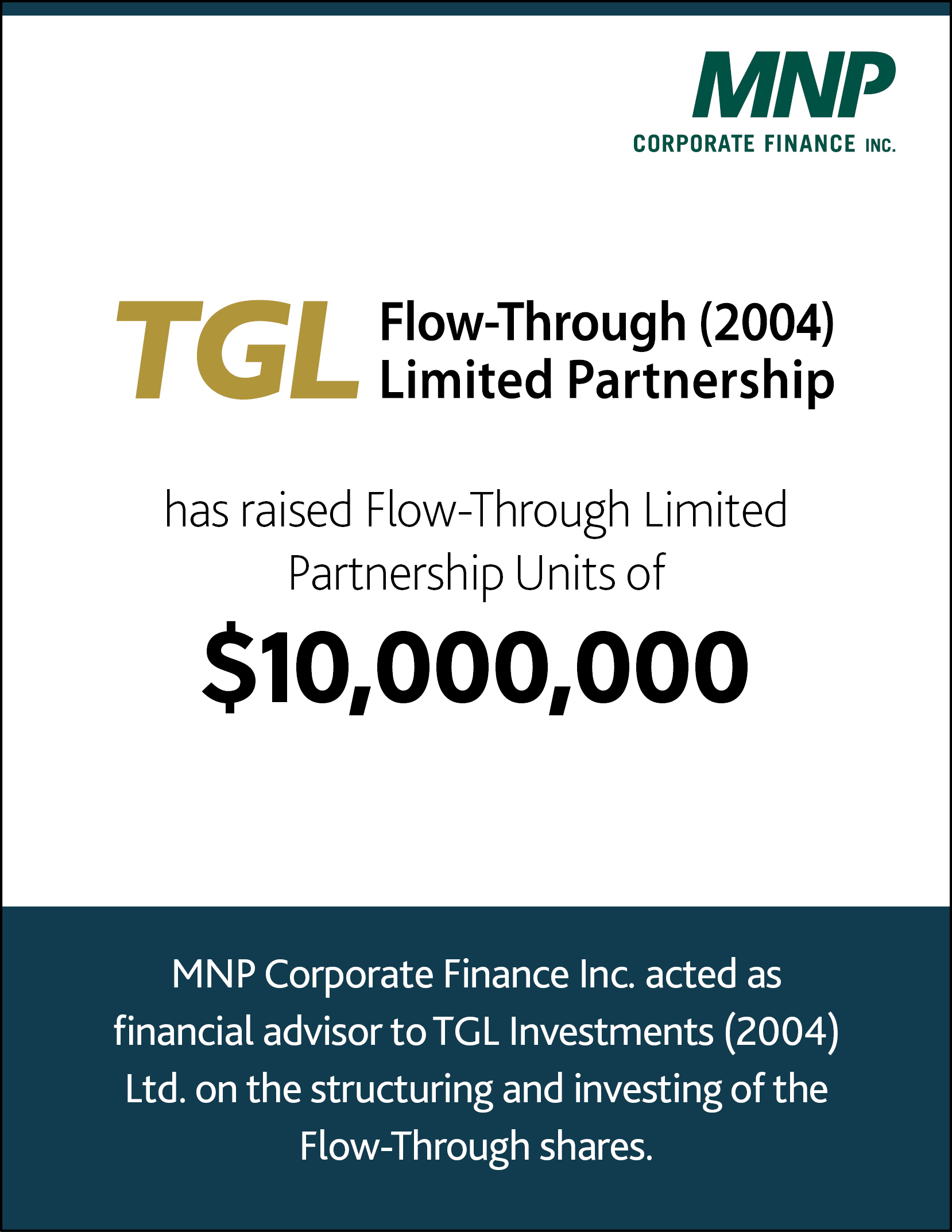 TGL Flow Through (2004) Limited Partnership has raised Flow-Through Limited Partnership Units of $10,000,000