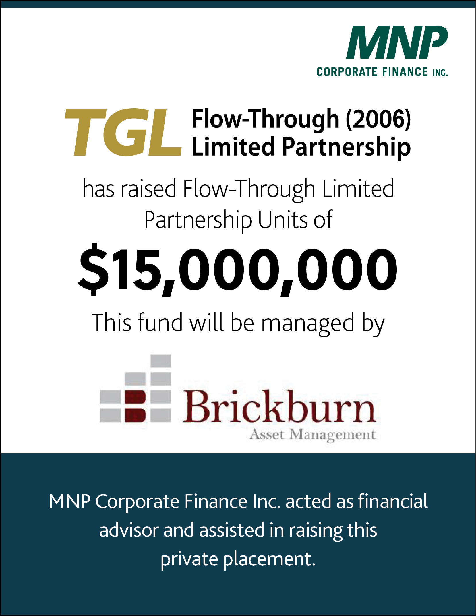 TGL Flow-Through (2006) Limited Partnership has raised Flow-Through Limited Partnership Units of $15,000,000 This fund will be managed by Brickburn Asset Management 