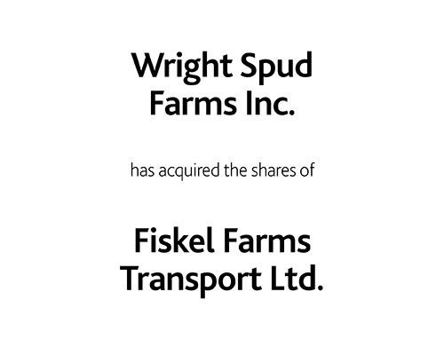 Wright Spud Farms Inc. has acquired the shares of Fiskel Farms Transport Ltd.
