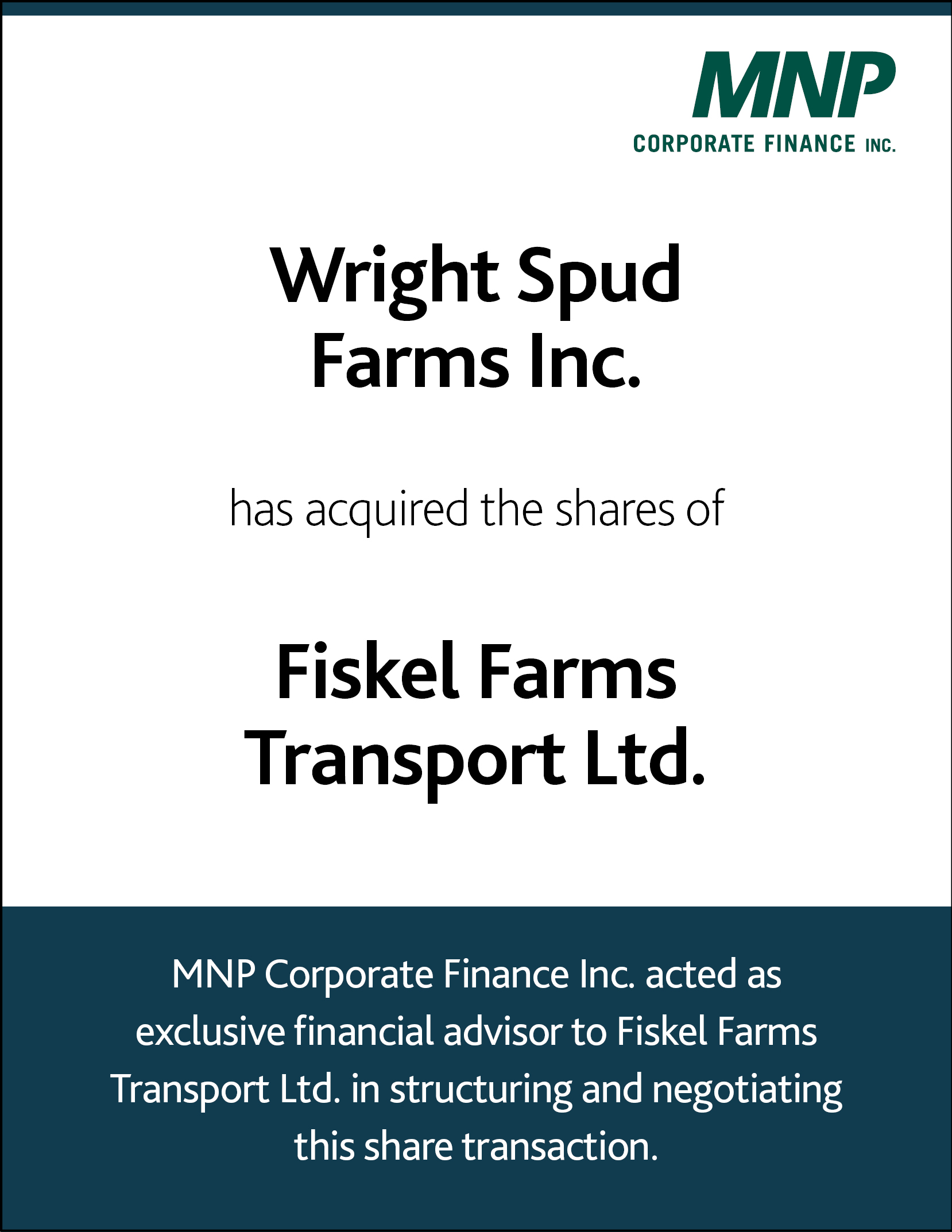 Wright Spud Farms Inc. has acquired the shares of Fiskel Farms Transport Ltd.