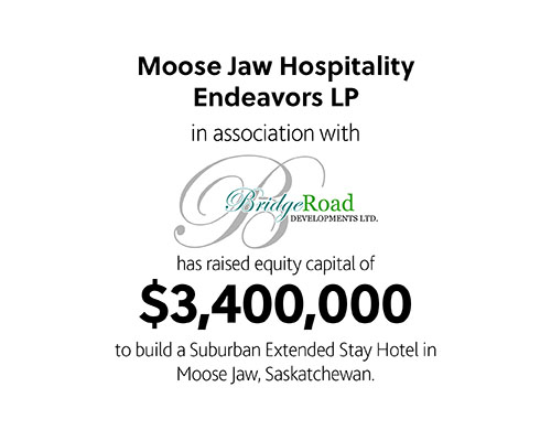 Moose Jaw Hospitality Endeavors LP in association with Bridge Road Developments Ltd. had raised equity capital of $3,400,000 to build a suburban extended stay hotel in Moose Jaw, Saskatchewan