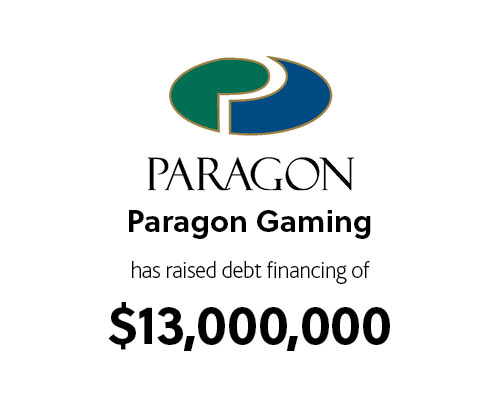 Paragon Gaming has raised debt financing of $13,000,000