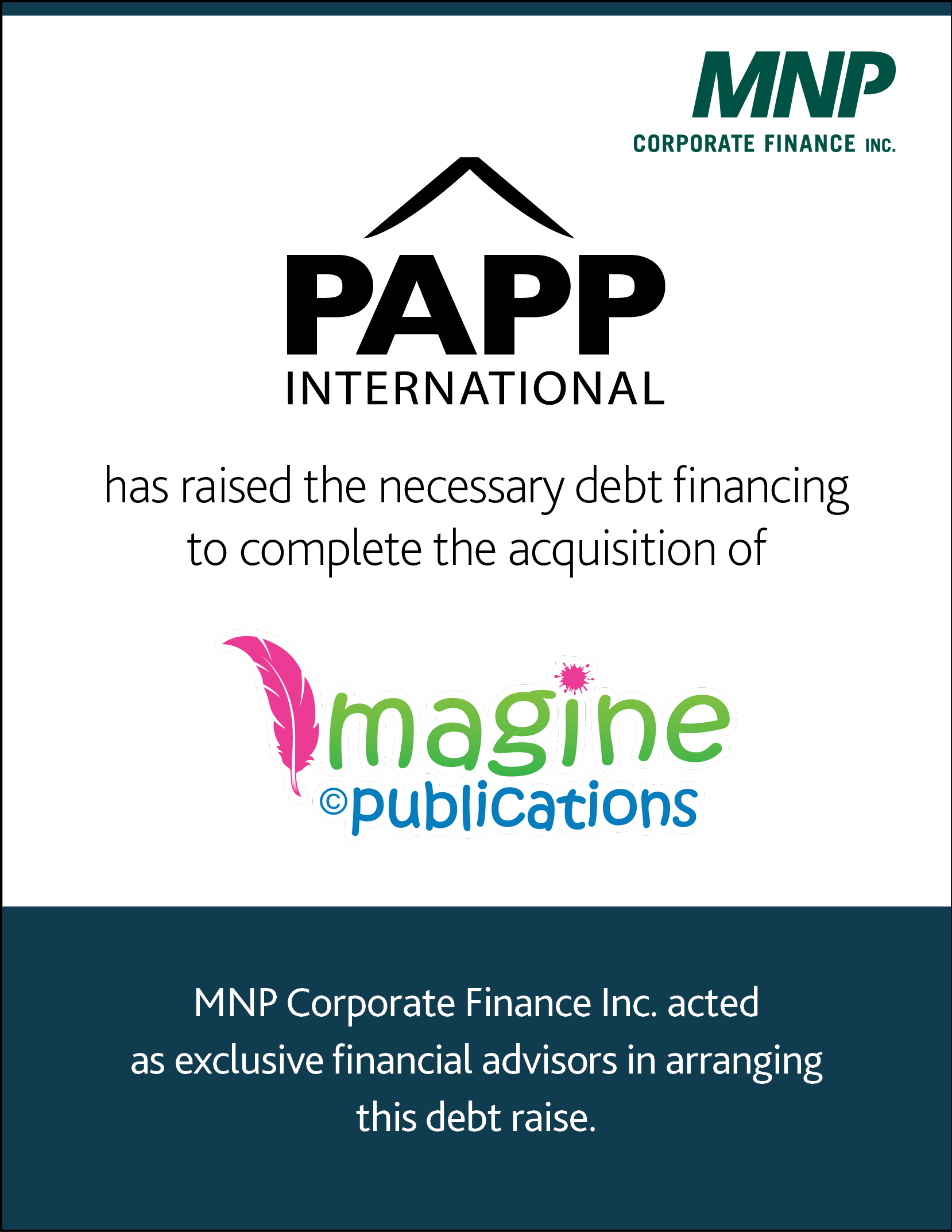 Papp International Inc. has raised the necessary debt financing to complete the acquisition of Imagine Publications Inc.
