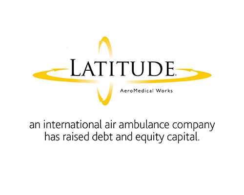Latitude AeroMedical Works an international air ambulance company has raised debt and equity capital 
