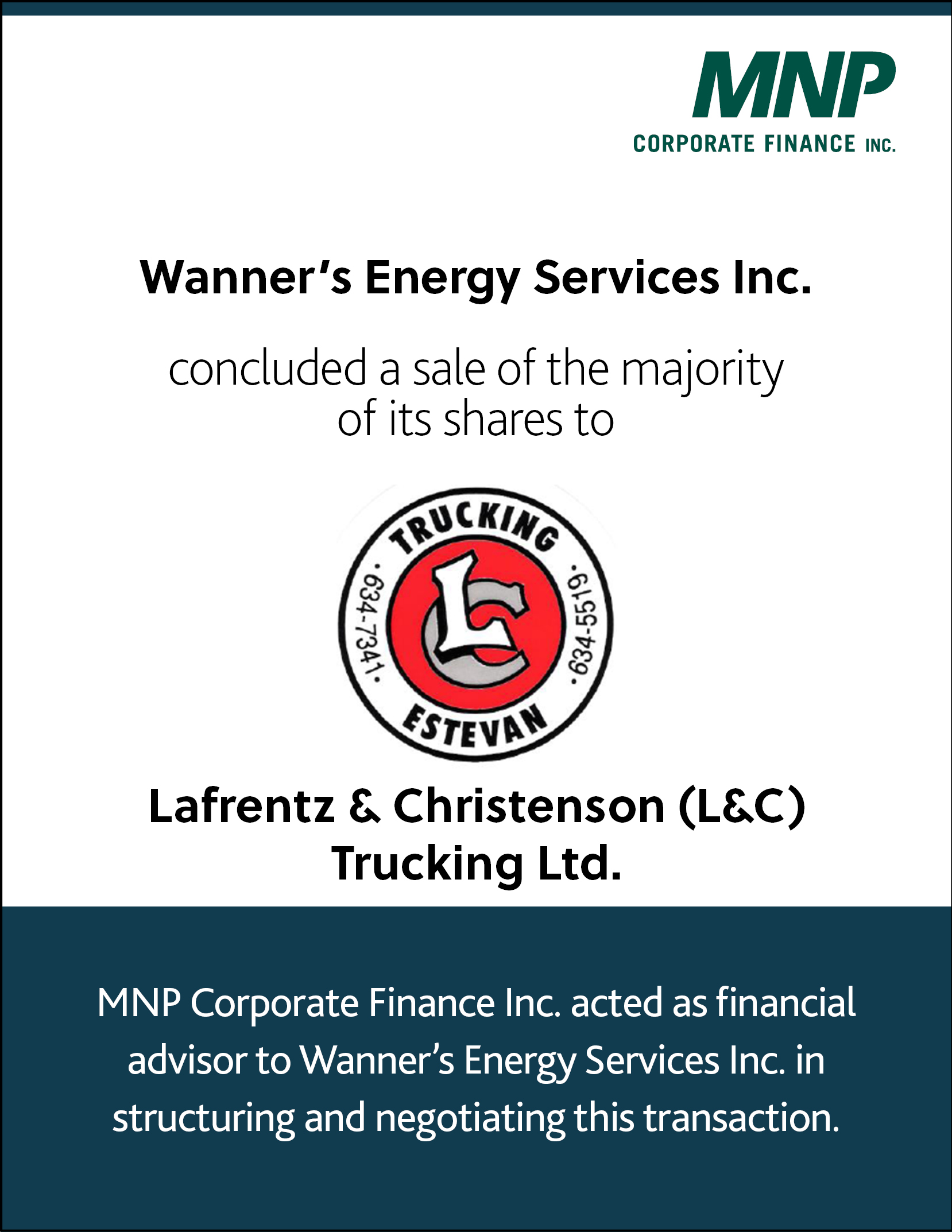 Wanner's Energy Services Inc concluded a sale of the majority of its shares to Lafrentz & Christenson (L&C) Trucking Ltd.