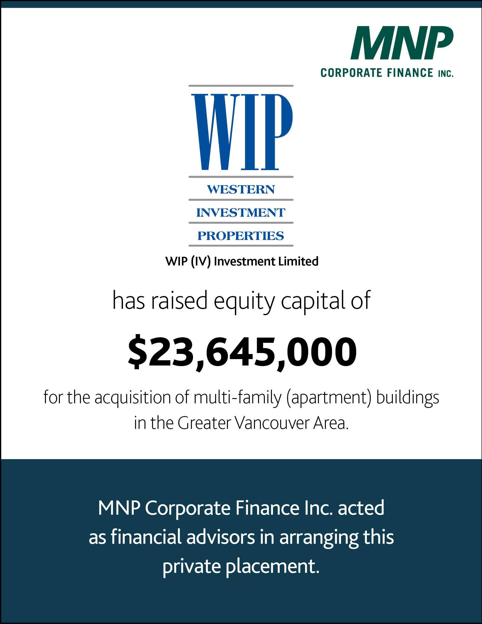 WIP (IV) Investment Limited Partnership has raised equity capital of $23,645,000 for the acquisition of multi-family (apartment) buildings in the Greater Vancouver Area.