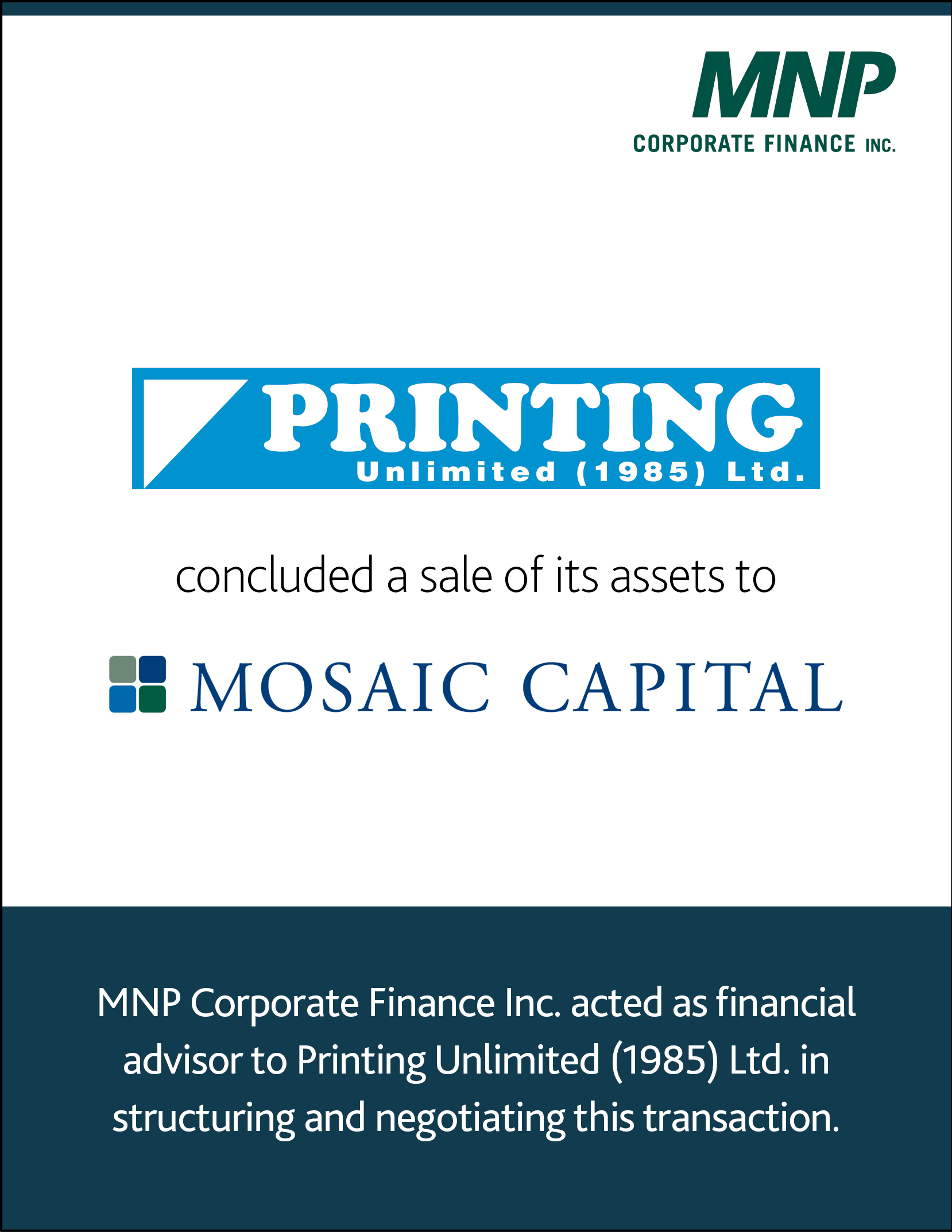 Printing Unlimited 1985 Ltd concluded a sale of its assets to Mosaic Capital